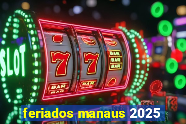 feriados manaus 2025